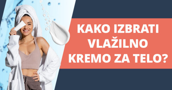 Kako izbrati vlazilno kremo za telo